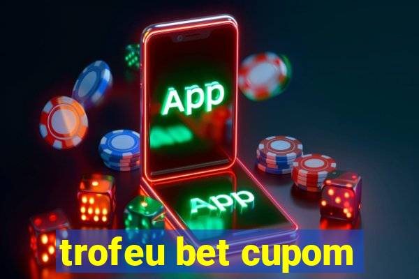 trofeu bet cupom